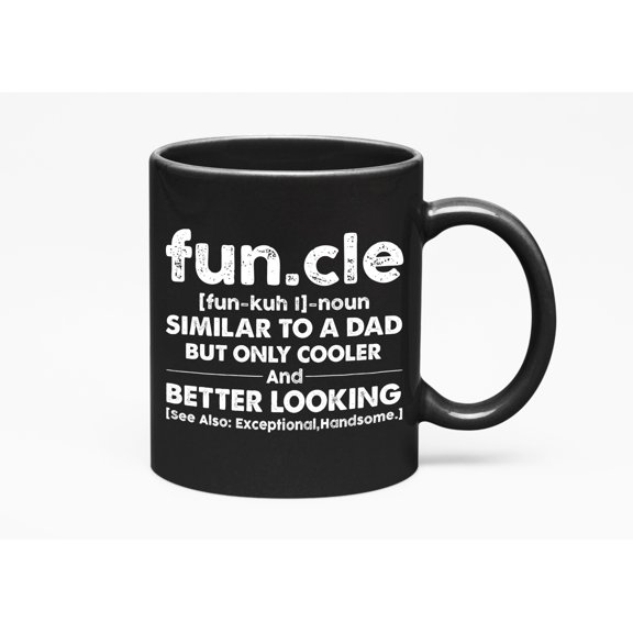 Funcle Definition, Similar to a Dad, Only Cooler and Better Looking - Witty Uncle Quote, Black 11oz Ceramic Mug