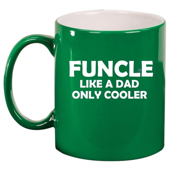 Funcle Like A Dad Only Cooler Funny Fun Uncle, Gift For Uncle Ceramic Coffee Mug Tea Cup Gift for Him, Friend, Coworker, Husband (11oz Green)