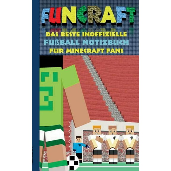 Funcraft - Das beste inoffizielle Fuball Notizbuch fr Minecraft Fans: Motiv Notizbuch (liniert), Notebook, Sport, Socc, (Paperback)
