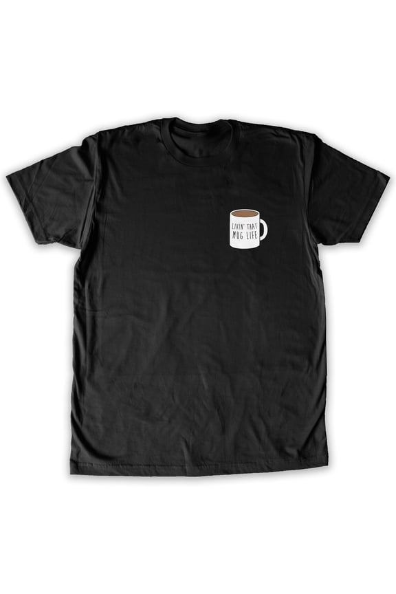 -  Livin' That Mug Life Men's Fashion T-Shirt