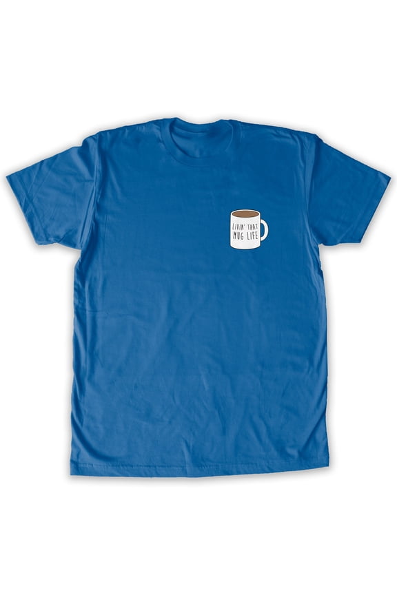 - Livin' That Mug Life Men's Fashion T-Shirt