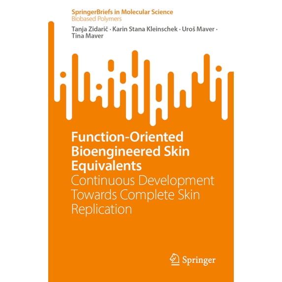 Function-Oriented Bioengineered Skin Equivalents: Continuous Development Towards Complete Skin Replication, (Paperback)
