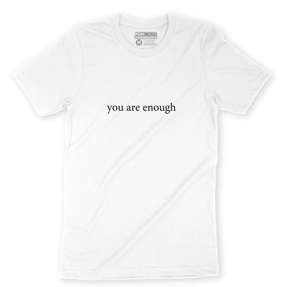Function - You Are Enough Bold Statement Self Worth Adult T-Shirt Pass It On Self Esteem Empowerment