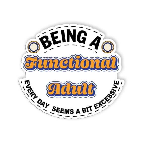 Being A Functional Adult Everyday Seems A Bit Excessive Sticker, Mental Health Stickers, Positive Vinyl Decals, Waterproof, for Laptop, Water Bottle, Notebook, Mirror, Scrapbook, Phone Case(6 inch)