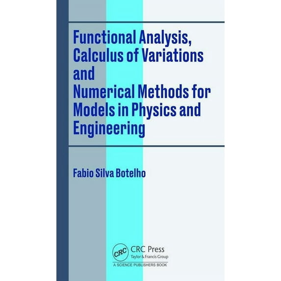 Functional Analysis, Calculus of Variations and Numerical Methods for Models in Physics and Engineering, (Hardcover)