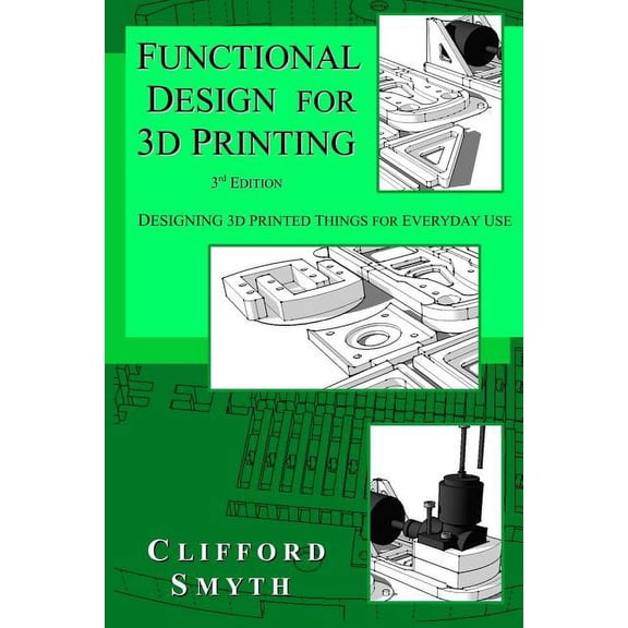 Functional Design for 3D Printing: Designing 3d printed things for everyday use - 3rd edition (Paperback)