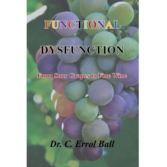 Functional Dysfunction: From Sour Grapes to Fine Wine, (Hardcover)
