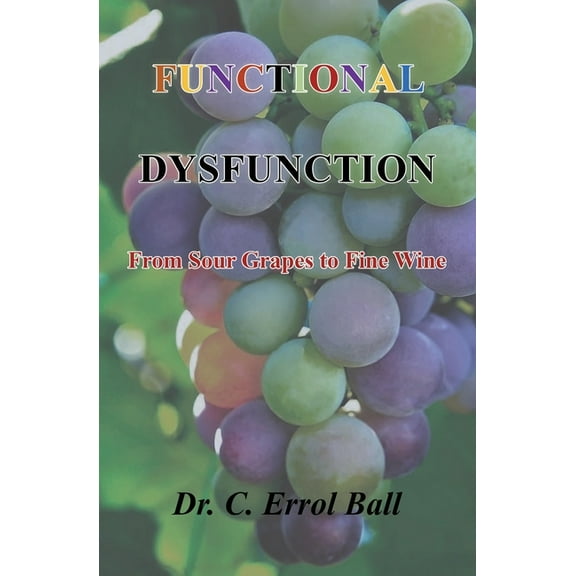 Functional Dysfunction: From Sour Grapes to Fine Wine, (Paperback)