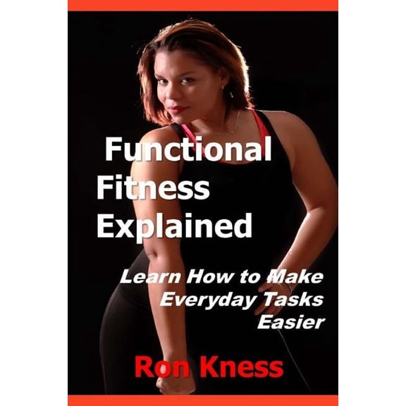 Functional Fitness Explained: Learn How to Make Everyday Tasks Easier