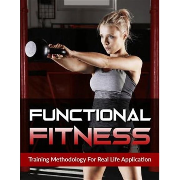 Functional Fitness: Training Methodology for Real Life Application (Paperback)