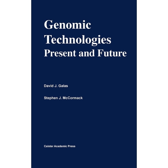 Functional Genomics Series Genomic Technologies: Present and Future: Functional Genomics Series Volume 1, Book 1, (Hardcover)