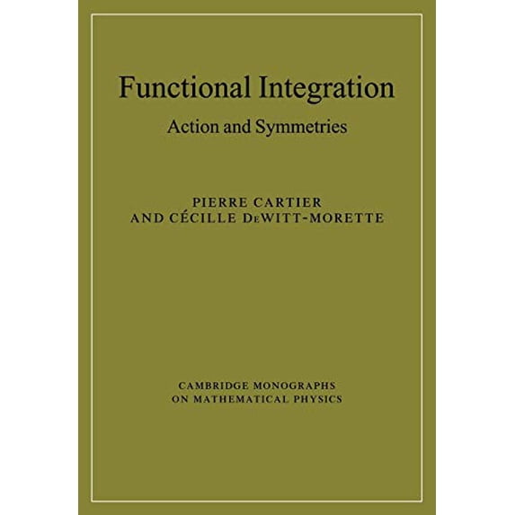 Pre-Owned Functional Integration: Action and Symmetries (Cambridge Monographs on Mathematical Physics) Paperback
