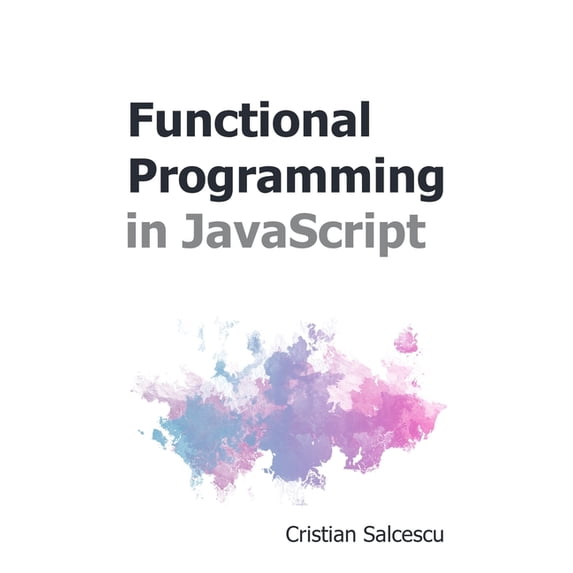 Functional JavaScript Functional Programming in JavaScript, Book 3, (Paperback)