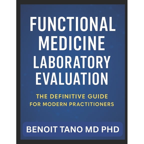 Functional Medicine Laboratory Evaluation: A Complete Guide for Modern Practitioners, (Paperback)