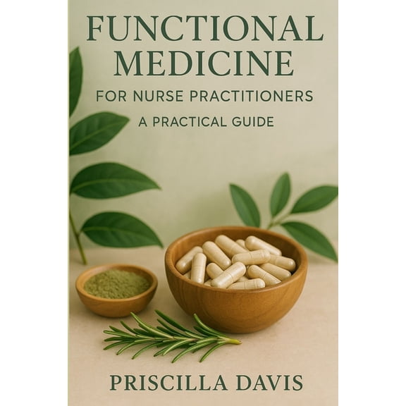 Functional Medicine and Alternative Medi Functional Medicine for Nurse Practitioners: A Practical Guide, Book 1, (Paperback)