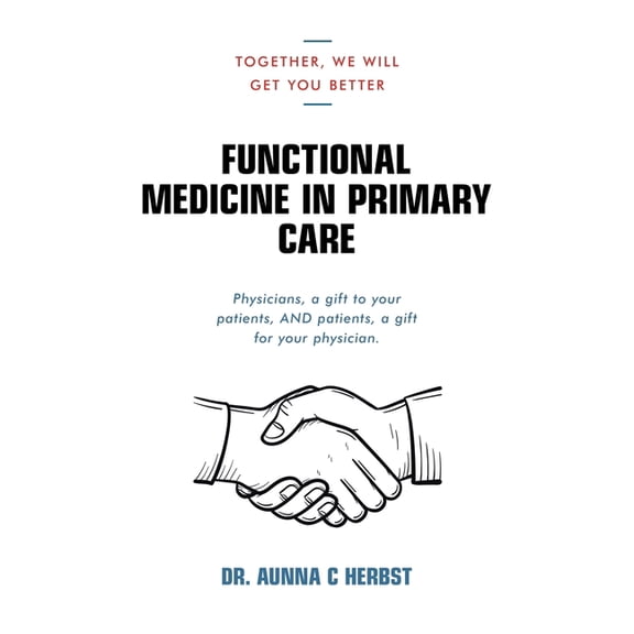 Functional Medicine in Primary Care: Together, We Will Get You Better, (Paperback)