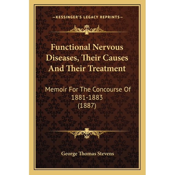 Functional Nervous Diseases, Their Causes And Their Treatment : Memoir For The Concourse Of 1881-1883 (1887) (Paperback)