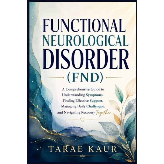 Functional Neurological Disorder (FND) for Patients and Families: A Comprehensive Guide to Understanding Symptoms, Findi, (Paperback)