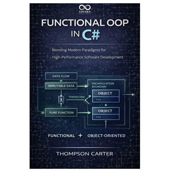 Functional OOP in C#: Blending Modern Paradigms for HighPerformance Software Development, (Paperback)