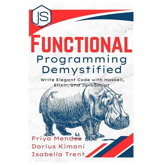 Functional Programming Demystified: Write Elegant Code with Haskell, Elixir, and JavaScript, (Paperback)