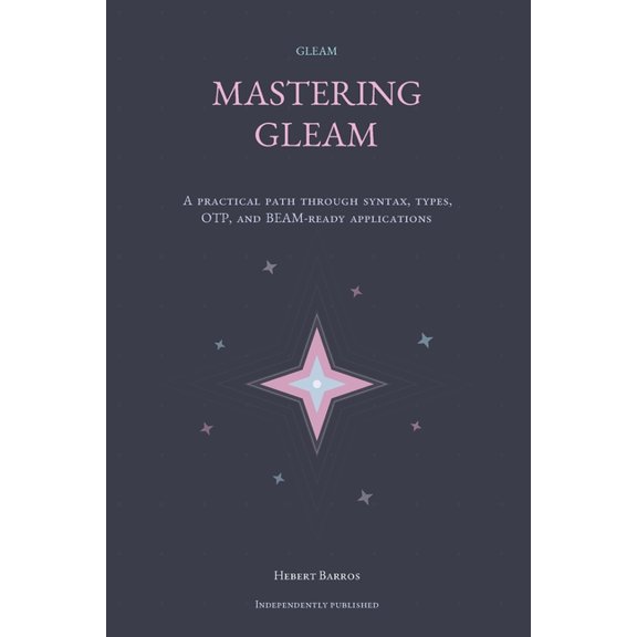 Functional Programming Journeys Mastering Gleam: A Complete Guide for Functional Developers, (Paperback)