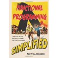thumbnail image 1 of Pre-Owned Functional Programming, Simplified: (Scala Edition) (Paperback) 1979788782 9781979788786, 1 of 1