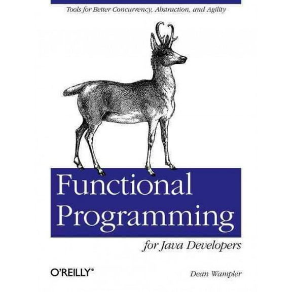 Functional Programming for Java Developers: Tools for Better Concurrency, Abstraction, and Agility (Paperback)