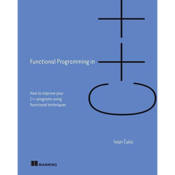 Pre-Owned Functional Programming in C++: How to Improve Your C++ Programs Using Functional Techniques (Paperback) 1617293814 9781617293818