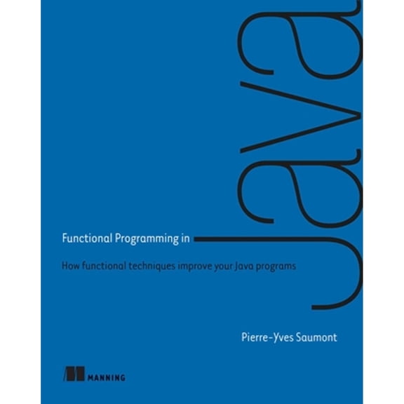 Pre-Owned Functional Programming in Java: How Functional Techniques Improve Your Java Programs (Paperback) 1617292737 9781617292736