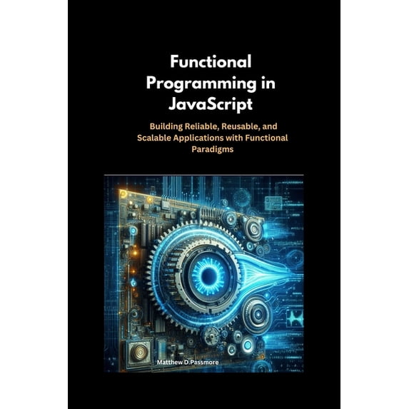 In This Programming Functional Programming in JavaScript: Building Reliable, Reusable, and Scalable Applications with Functional Paradigms, Book 1, (Paperback)