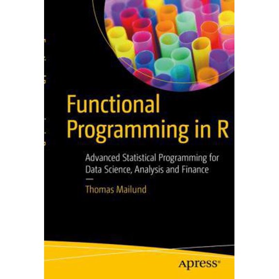 Pre-Owned Functional Programming in R: Advanced Statistical Programming for Data Science, Analysis and Finance (Paperback) 148422745X 9781484227459