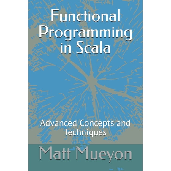 Functional Programming in Scala: Advanced Concepts and Techniques (Paperback)