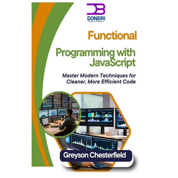 Functional Programming with JavaScript: Master Modern Techniques for Cleaner, More Efficient Code, (Paperback)
