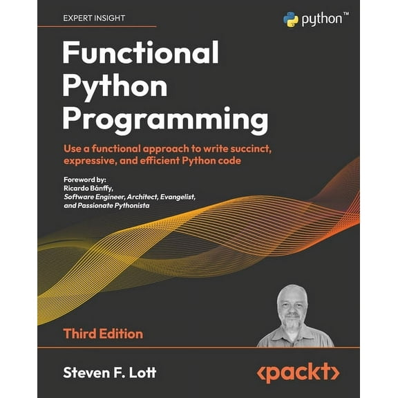 Functional Python Programming - Third Edition: Use a functional approach to write succinct, expressive, and efficient Py, (Paperback)