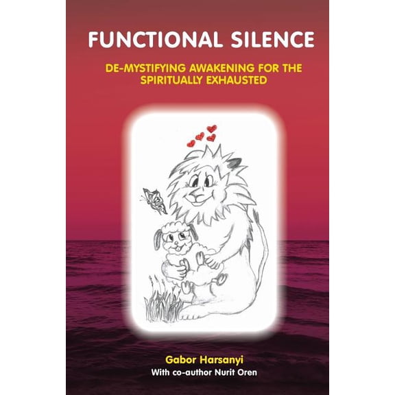 Functional Silence: De-Mystifying Awakening for the Spiritually Exhausted (Paperback) by Gabor Harsanyi, Nurit Oren, Jane Green