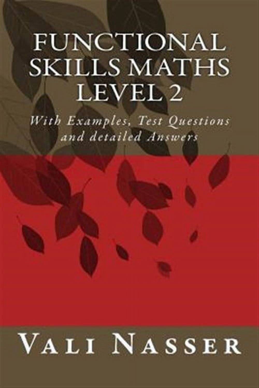 Functional Skills Maths level 2: With Examples, Test Questions and detailed Answers (Paperback) by Vali Nasser