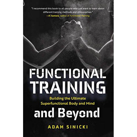 Pre-Owned Functional Training and Beyond: Building the Ultimate Superfunctional Body and Mind (Building Muscle and Performance, Weight Training, Men's Health) (Paperback) 164250503X 9781642505030