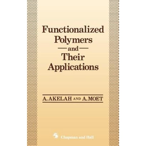 Pre-Owned Functionalized Polymers and Their Applications (Hardcover 9780412302909) by Ahmed Akelah, A Moet