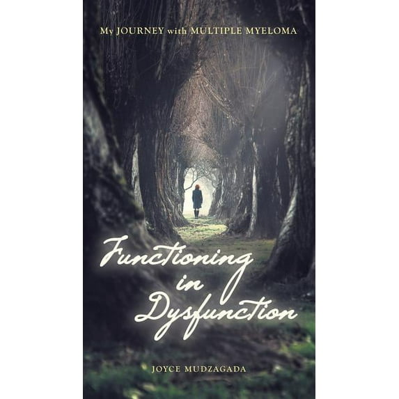 Functioning In Dysfunction: My Journey With Multiple Myeloma (Hardcover)