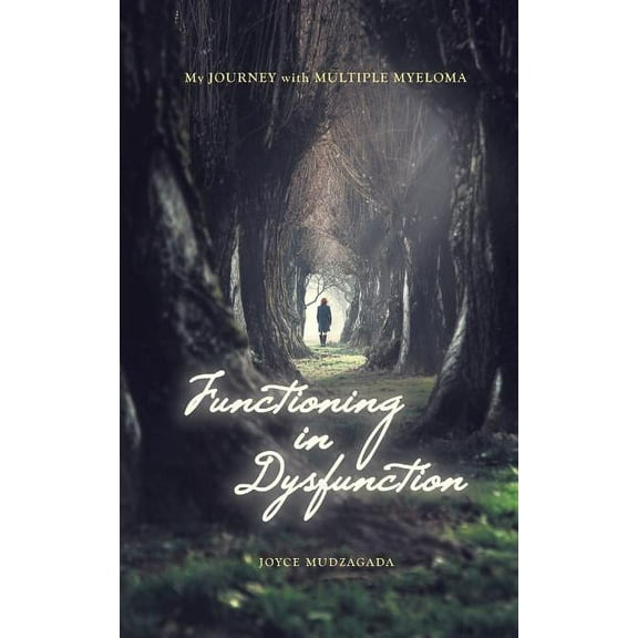 Functioning In Dysfunction: My Journey With Multiple Myeloma (Paperback)