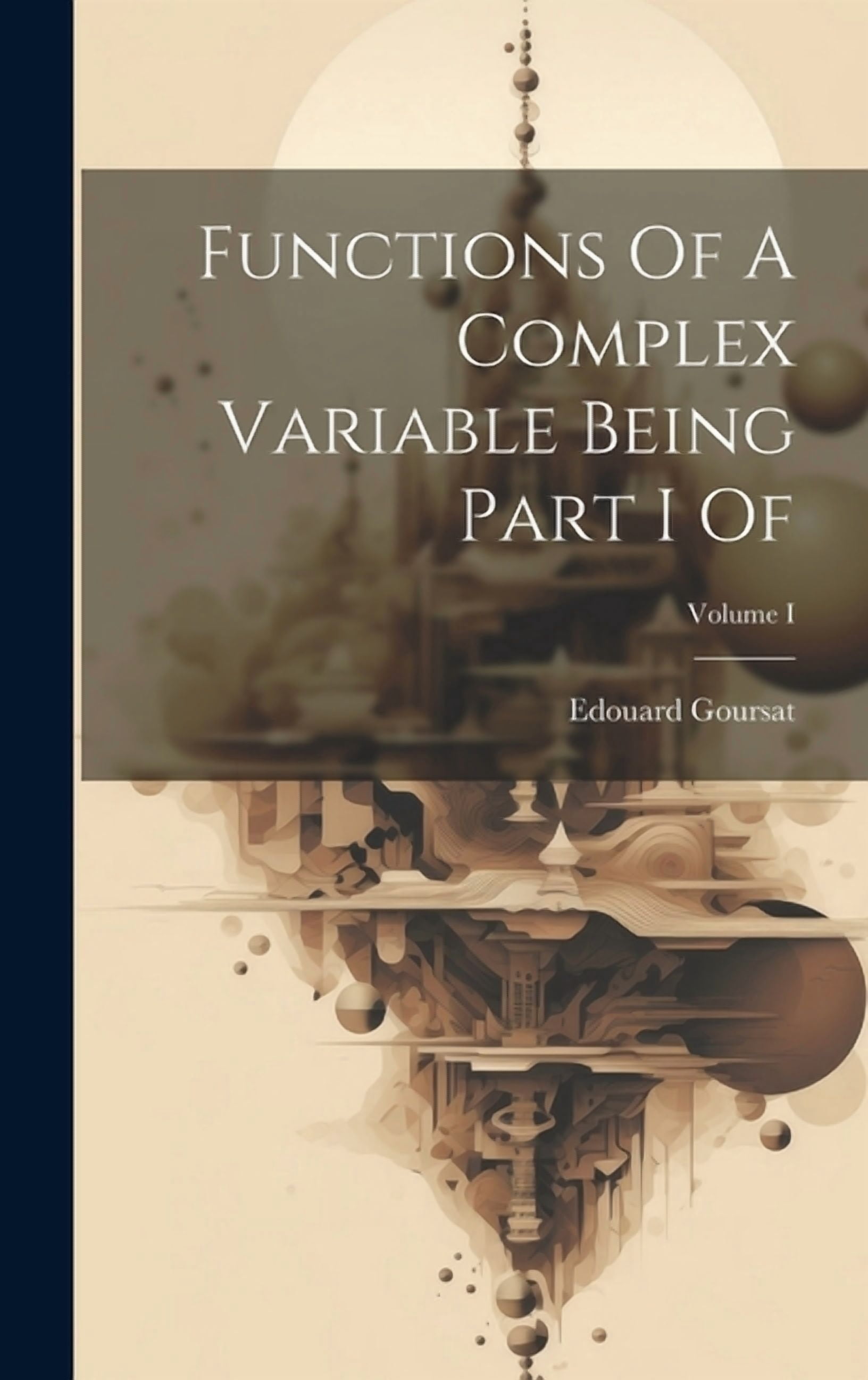 Functions Of A Complex Variable Being Part I Of; Volume I (Hardcover ...