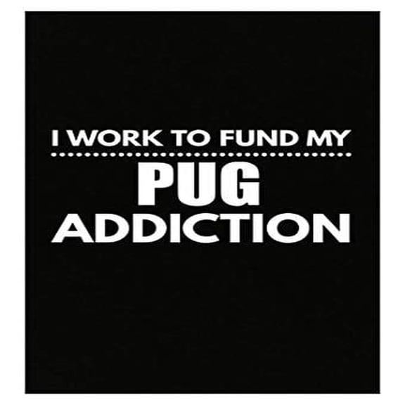 Fund My Pug Addiction Poster - 13x19 - Wall Decor for Dog Lovers Gift