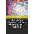 thumbnail image 1 of Fundaci Joel James Figarola, El Etno-OntÃ³logo de la CubanÃ­a, Book 1, (Paperback), 1 of 1