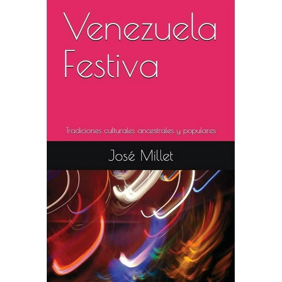 Fundación Casa del Caribe-Fiestas: Venezuela Festiva : Tradiciones Culturales Ancestrales Y Populares (Series #1) (Paperback)