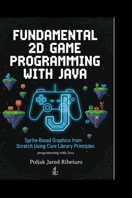 Fundamental 2D Game Programming with Java: Sprite-Based Graphics from ...