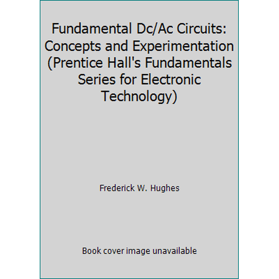 Pre-Owned Fundamental Dc/Ac Circuits: Concepts and Experimentation (Prentice Hall's Fundamentals Series for Electronic Technology) (Paperback) 0130584398 9780130584397