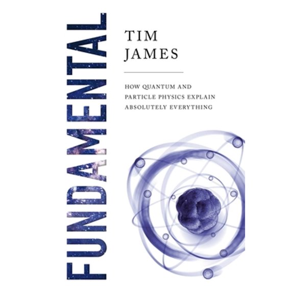 Pre-Owned Fundamental: How Quantum and Particle Physics Explain Absolutely Everything (Paperback) 1643138537 9781643138534