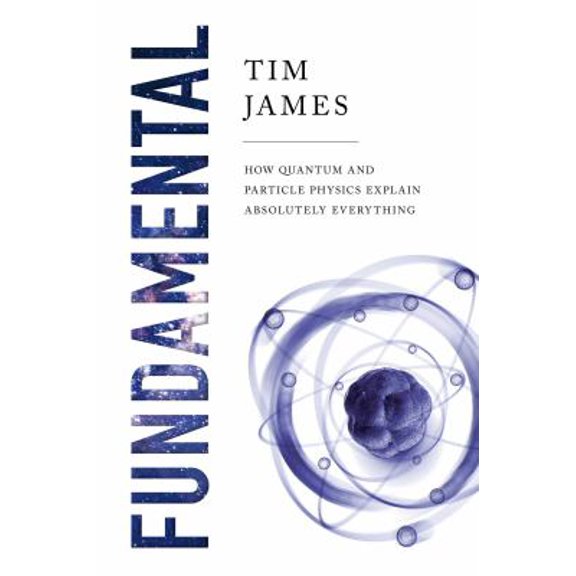 Pre-Owned Fundamental: How Quantum and Particle Physics Explain Absolutely Everything (Hardcover) 1643134701 9781643134703