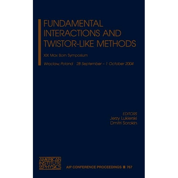 Fundamental Interactions and Twistor-Like Methods: XIX Max Born Symposium (Hardcover) by Jerzy Lukierski, Dmitri Sorokin