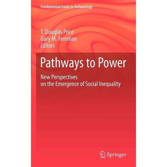 Fundamental Issues in Archaeology Pathways to Power: New Perspectives on the Emergence of Social Inequality, (Hardcover)